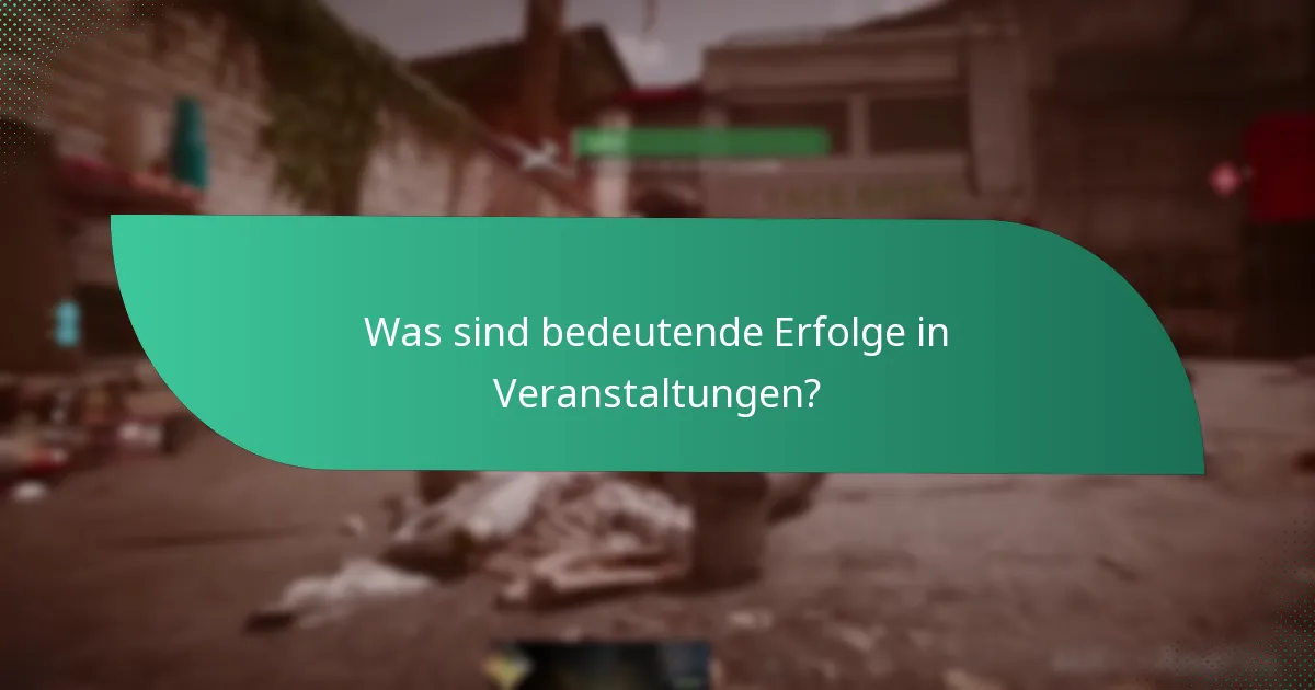 Was sind bedeutende Erfolge in Veranstaltungen?