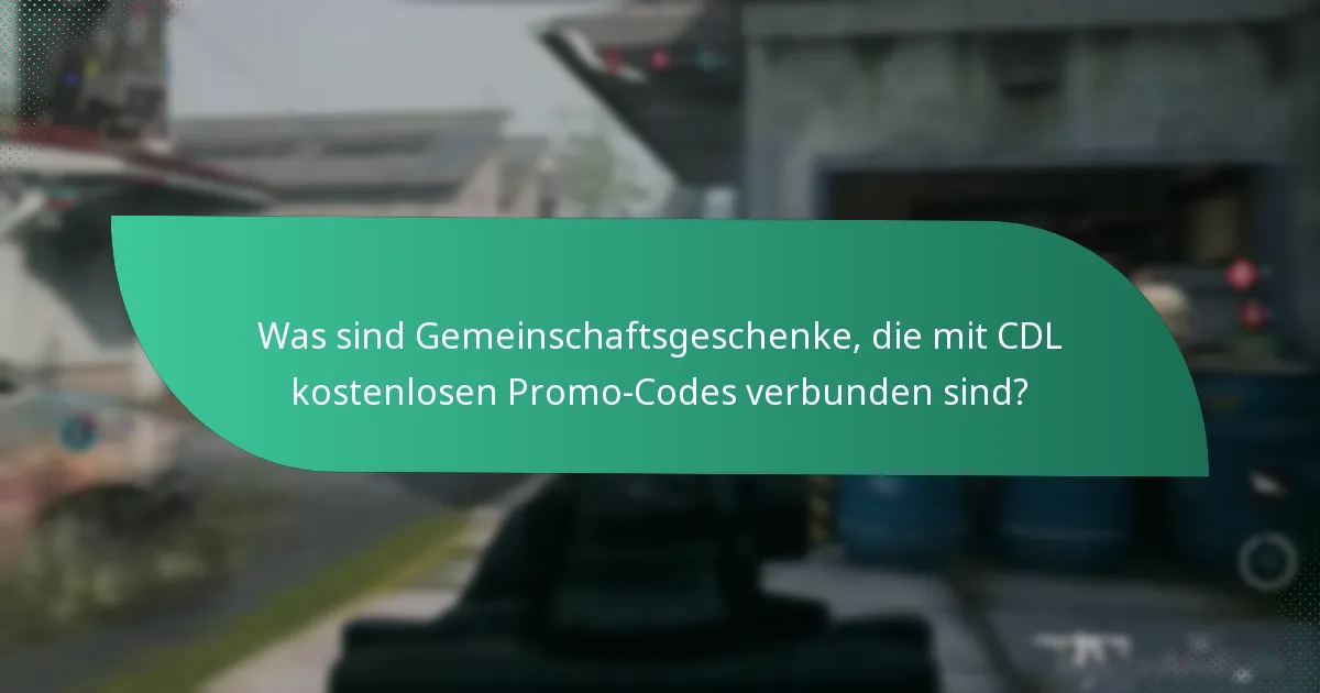 Was sind Gemeinschaftsgeschenke, die mit CDL kostenlosen Promo-Codes verbunden sind?