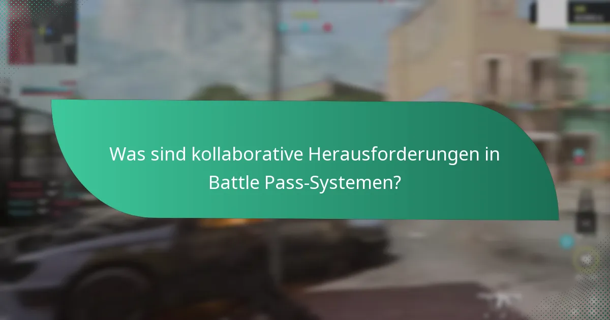 Was sind kollaborative Herausforderungen in Battle Pass-Systemen?