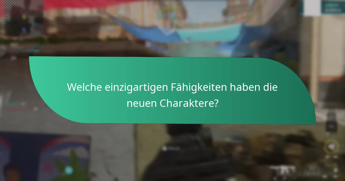 Welche einzigartigen Fähigkeiten haben die neuen Charaktere?