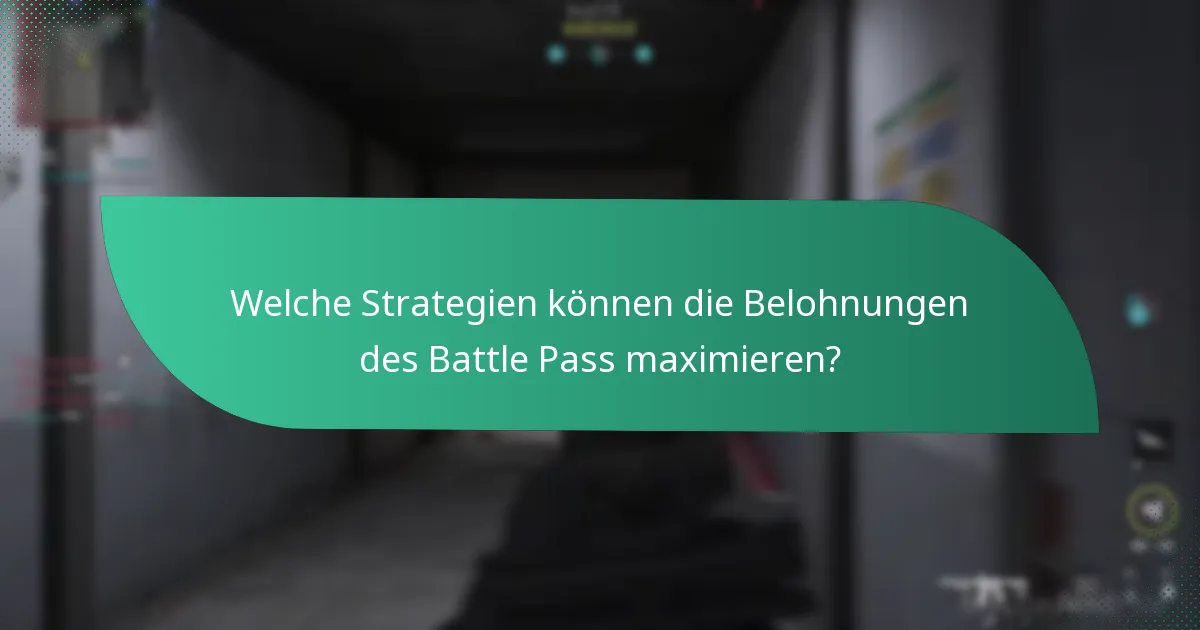 Welche Strategien können die Belohnungen des Battle Pass maximieren?